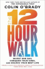 The 12-hour walk : invest one day, conquer your mind, and unlock your best life