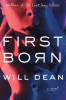 First born : a novel / Will Dean.