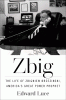 Zbig : the life of Zbigniew Brzezinski, America's Great Power Prophet