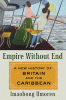 Empire without end : a new history of Britain and the Caribbean