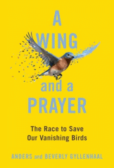 A wing and a prayer : the race to save our vanishing birds