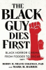 The black guy dies first : black horror cinema from fodder to Oscar