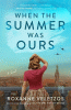 When the summer was ours : a novel