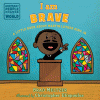 I am brave : a little book about Martin Luther King, Jr.
