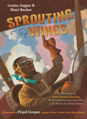 Sprouting wings : the true story of James Herman Banning, the first African American pilot to fly across the United States