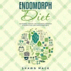 Endomorph diet. The Modern, Scientific, and Sustainable Approach to Achieve Your Long-Term Fitness Goals