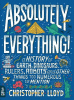 Absolutely everything! : a history of earth, dinosaurs, rulers, robots and other things too numerous to mention