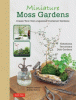 Miniature moss gardens : create your own Japanese container gardens