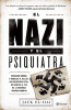 El Nazi y el psiquiatra : Hermann Goring y Douglas M. Kelley: un encountro letal de mentes al fin de la Segunda Guerra Mundial