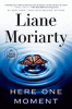 Here One Moment : A Novel by Moriarty, Liane, Author