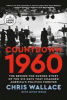 Countdown 1960 : the behind-the-scenes story of the 312 days that changed America's politics forever