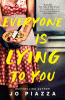 Everyone is lying to you : a novel