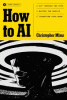 How to AI: Cut Through the Hype. Master the Basics. Transform Your Work.