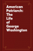 American patriarch : the life of George Washington