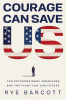 Courage can save us : ten extraordinary Americans and the fight for our future