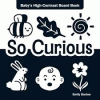 So Curious: Baby's High-Contrast Board Book