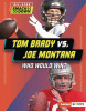 Tom Brady vs. Joe Montana. All-Star Smack Down Who Would Win?