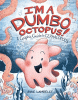 I'm a dumbo octopus! : a graphic guide to cephalopods