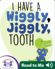 I have a wiggly, jiggly, tooth [Playaway (Wonderbook)]