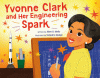 Yvonne Clark and Her Engineering Spark (WB)