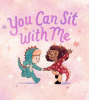You can sit with me