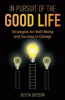 In Pursuit of the Good Life: Strategies for Well-Being and Success in College