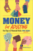 Money for adulting : fun tips and financial tricks for teens