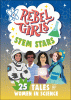 Rebel girls stem stars : 25 tales of women in science