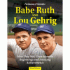 Babe Ruth and Lou Gehrig : how they met, their humble beginnings and amazing achievements