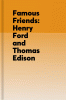 Henry Ford and Thomas Edison : how they met, their humble beginnings and amazing achievements