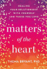 Matters of the heart : healing your relationship with yourself and those you love