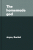 The homemade god : a novel