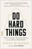 Do hard things : why we get resilience wrong and the surprising science of real toughness