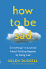 How to be sad : everything I