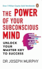 The power of your subconscious mind : unlock you master key to success