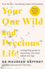 Your one wild and precious life : an inspiring guide to becoming your best self at any age