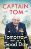 Tomorrow will be a good day : Captain Sir Tom Moore