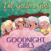 The golden girls : goodnight, girls