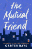 The mutual friend : a novel