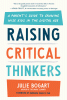 Raising critical thinkers : a parent