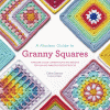 A modern guide to granny squares : awesome color combinations and designs for fun and fabulous crochet blocks