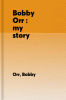 Orr : my story