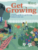 Get growing : a family guide to gardening indoors and out