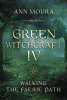 Green witchcraft IV : walking the faerie path