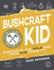 Bushcraft kid : survive in the wild and have fun doing it!