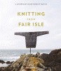 Knitting from Fair Isle : 15 contemporary designs inspired by tradition