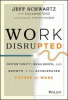 Work disrupted : opportunity, resilience, and growth in the accelerated future of work