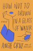 How not to drown in a glass of water : a novel