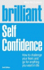 Brilliant self confidence : how to challenge your fears and go for anything you want in life