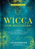 Wicca for beginners : a guide to Wiccan beliefs, rituals, magic & witchcraft